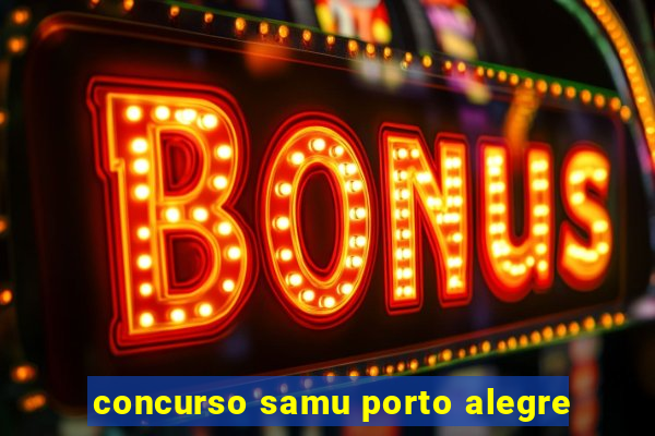 concurso samu porto alegre